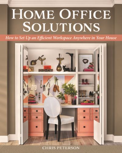 Cover for Chris Peterson · Home Office Solutions: How to Set Up an Efficient Workspace Anywhere in Your House (Paperback Book) (2020)