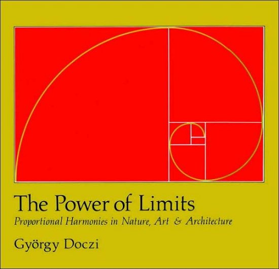 The Power of Limits: Proportional Harmonies in Nature, Art, and Architecture - Gyorgy Doczi - Boeken - Shambhala Publications Inc - 9781590302590 - 11 oktober 2005