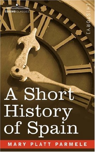 A Short History of Spain - Mary Platt Parmele - Books - Cosimo Classics - 9781596058590 - 2013