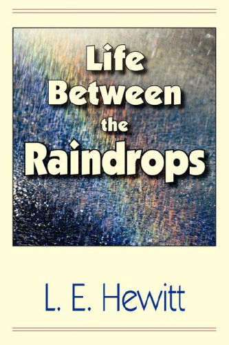 Cover for L. E. Hewitt · Life Between the Raindrops (Paperback Book) (2008)