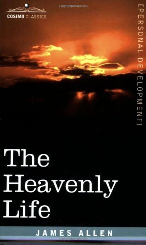 The Heavenly Life - James Allen - Böcker - Cosimo Classics - 9781602061590 - 15 mars 2007