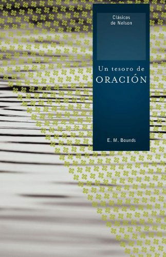 Cover for E. M. Bounds · Un Tesoro De Oración (Clasicos De Nelson) (Spanish Edition) (Paperback Book) [Spanish edition] (2009)
