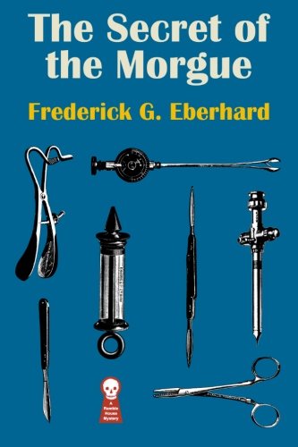 The Secret of the Morgue - Frederick G. Eberhard - Livres - Ramble House - 9781605437590 - 21 février 2014