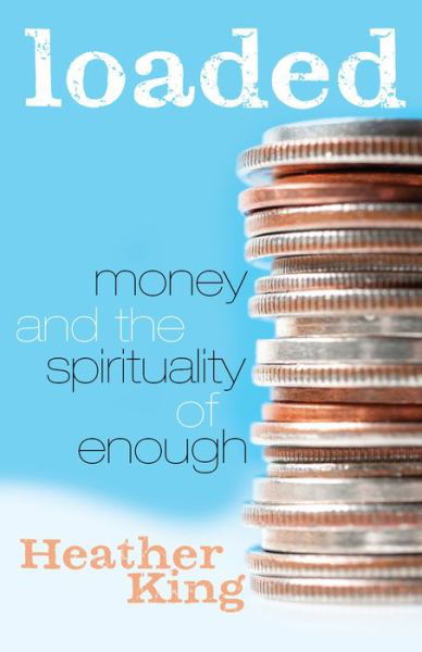 Cover for Ms. Heather King · Loaded Money and the Spirituality of Enough (Paperback Book) (2016)
