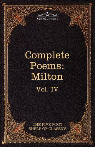 The Complete Poems of John Milton: the Five Foot Shelf of Classics, Vol. Iv (In 51 Volumes) - John Milton - Books - Cosimo Classics - 9781616400590 - February 1, 2010