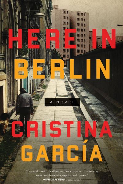 Cover for Cristina García · Here in Berlin (Book) (2017)