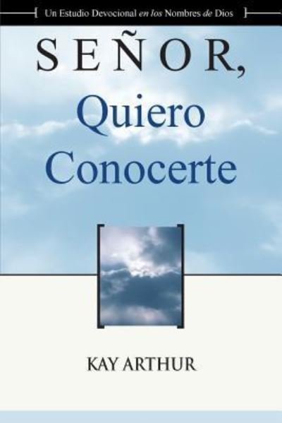 Cover for Kay Arthur · Senor Quiero Conocerte / Lord, I Want to Know You (Taschenbuch) (2015)