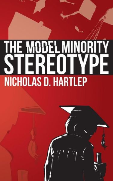 Cover for Nicholas Daniel Hartlep · The Model Minority Stereotype: Demystifying Asian American Success (Hc) (Hardcover Book) [Annotated edition] (2013)