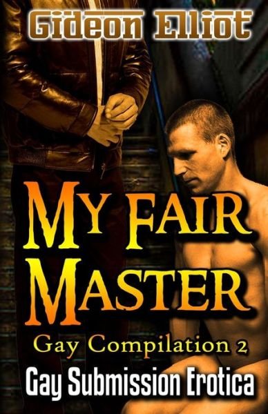Cover for Gideon Elliot · My Fair Master: Gay Submission Erotica (Paperback Book) (2014)