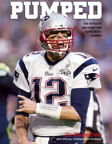 Cover for The Boston Globe · PUMPED: The Patriots Are Four-Time Super Bowl Champs (Paperback Book) (2015)