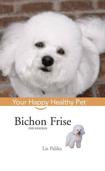 Bichon Frise: Your Happy Healthy Pet - Liz Palika - Books - Howell Book House - 9781630260590 - April 10, 2006