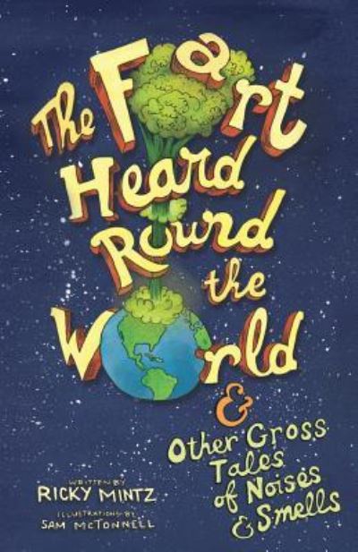 Cover for Ricky Mintz · The Fart Heard Round the World : and Other Gross Tales of Noises and Smells (Paperback Book) (2018)