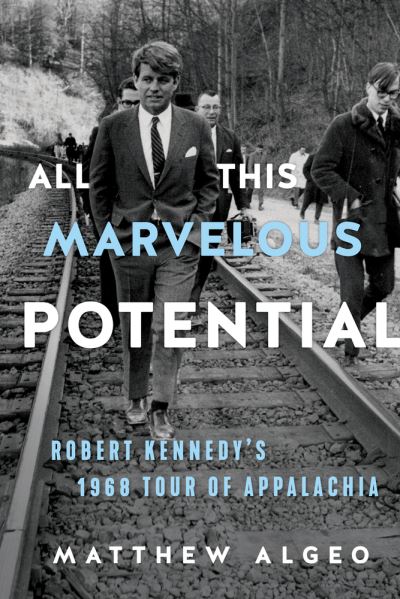 Cover for Matthew Algeo · All This Marvelous Potential: Robert Kennedy's 1968 Tour of Appalachia (Hardcover Book) (2020)