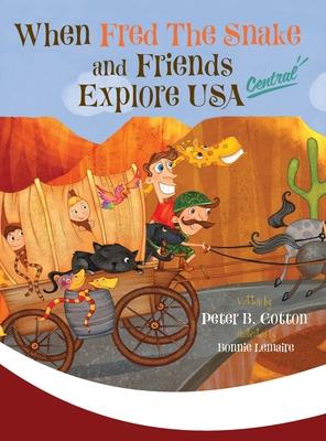 Cover for Peter B Cotton · When Fred the Snake and Friends Explore USA Central (Hardcover Book) (2023)