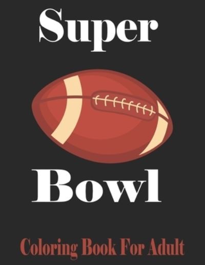 Cover for Bowl Coloring · Super Bowl Coloring Book For Adult (Paperback Book) (2020)