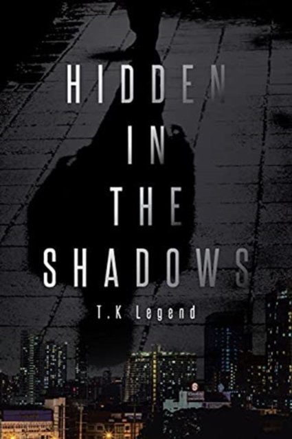 Cover for T K Legend · Hidden in the Shadows (Pocketbok) (2021)