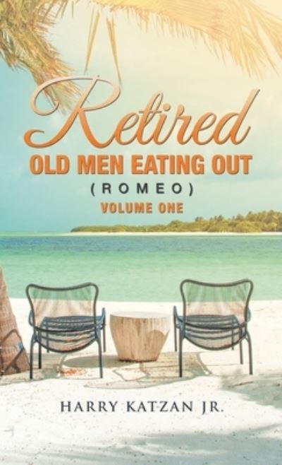 Cover for Harry Katzan Jr. · Retired Old Men Eating Out (Romeo) Volume One (Book) (2023)