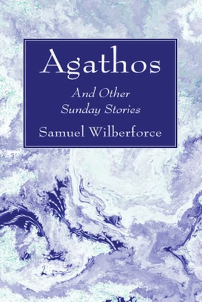 Cover for Samuel Wilberforce · Agathos (Book) (2023)