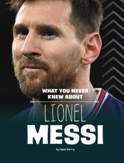 Cover for Isaac Kerry · What You Never Knew about Lionel Messi (Book) (2023)