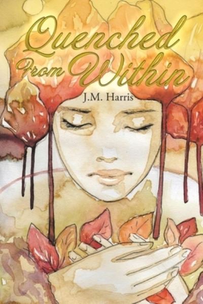 Quenched from Within - J. M. Harris - Livros - Xlibris Corporation LLC - 9781669871590 - 28 de abril de 2023