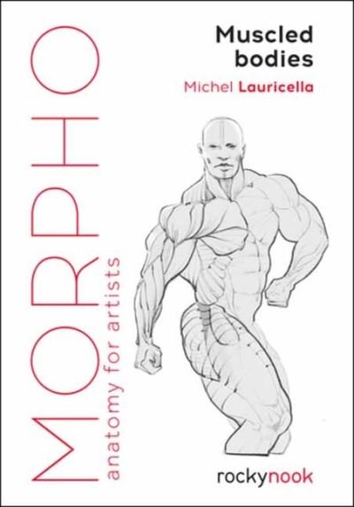 Morpho Muscled Bodies: Anatomy for Artists - Michel Lauricella - Books - Rocky Nook - 9781681987590 - June 18, 2021