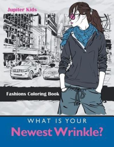 Cover for Jupiter Kids · What Is Your Newest Wrinkle?: Fashions Coloring Book (Paperback Book) (2016)