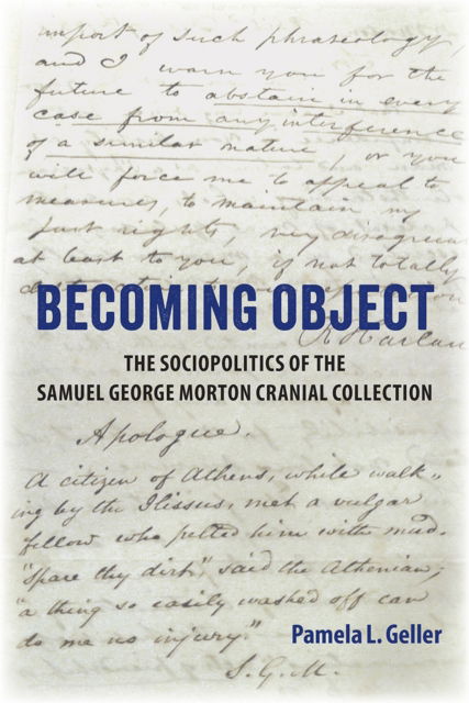 Cover for Pamela L. Geller · Becoming Object: The Sociopolitics of the Samuel George Morton Cranial Collection (Hardcover Book) (2024)