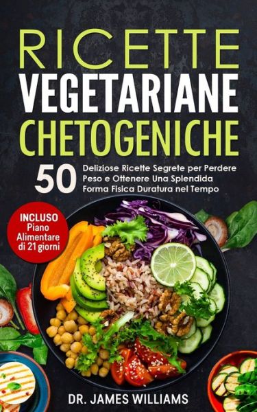 Ricette Vegetariane Chetogeniche - James Williams - Kirjat - Independently Published - 9781710009590 - keskiviikko 20. marraskuuta 2019