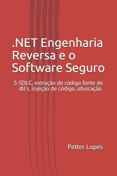 Cover for Petter Anderson Lopes · Dot Net Engenharia Reversa E O Software Seguro (Paperback Book) (2018)