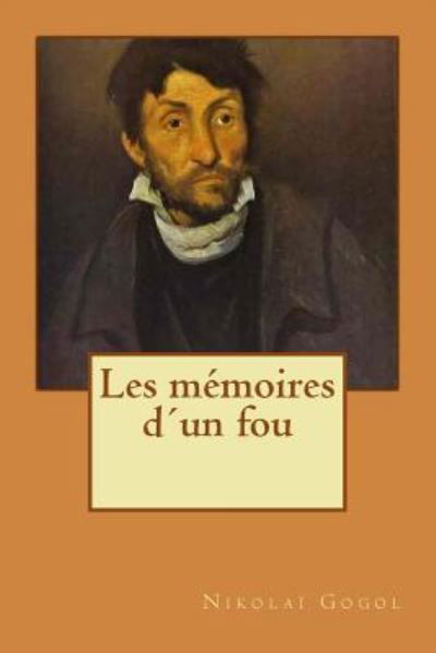 Les m moires d un fou - Nikolai Gogol - Livros - Createspace Independent Publishing Platf - 9781721845590 - 23 de junho de 2018