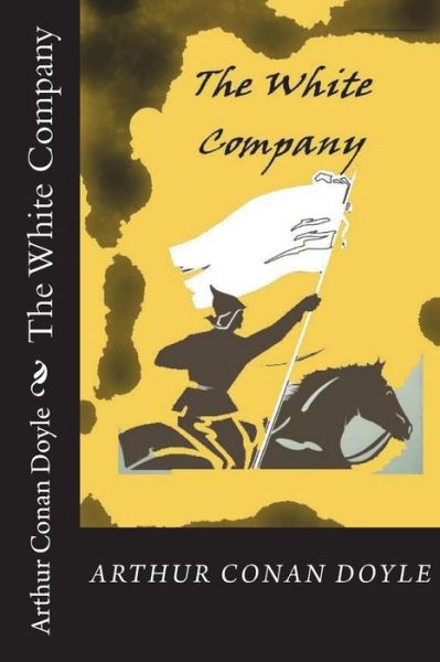 The White Company - Sir Arthur Conan Doyle - Books - Createspace Independent Publishing Platf - 9781721973590 - June 27, 2018