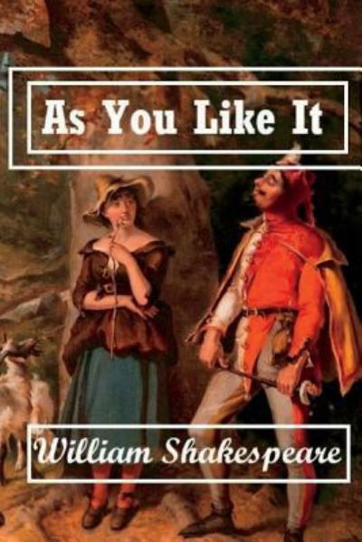 As You Like It - William Shakespeare - Boeken - Createspace Independent Publishing Platf - 9781724422590 - 27 juli 2018