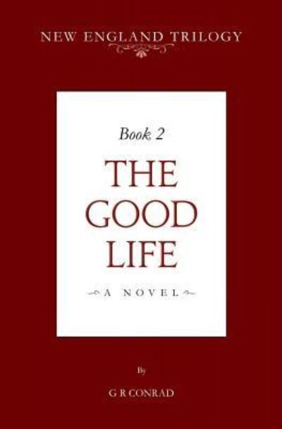 Cover for G R Conrad · New England Trilogy Book 2 the Good Life (Pocketbok) (2018)