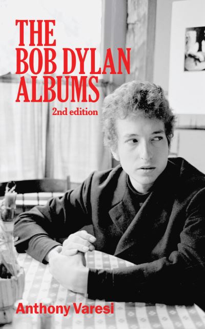 The Bob Dylan Albums: Second Edition - Essential Essays Series - Anthony Varesi - Książki - Guernica Editions,Canada - 9781771837590 - 1 listopada 2022