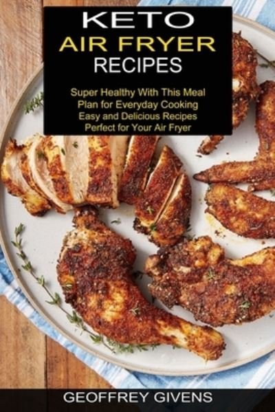 Cover for Geoffrey Givens · Keto Air Fryer Recipes (Paperback Book) (2021)