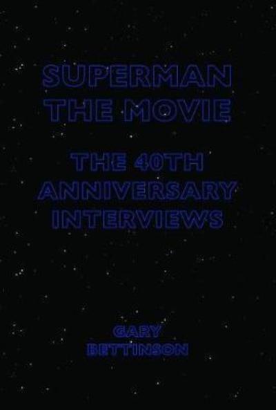 Cover for Bettinson, Gary (Lancaster University, UK) · Superman: The Movie: The 40th Anniversary Interviews (Paperback Book) (2018)