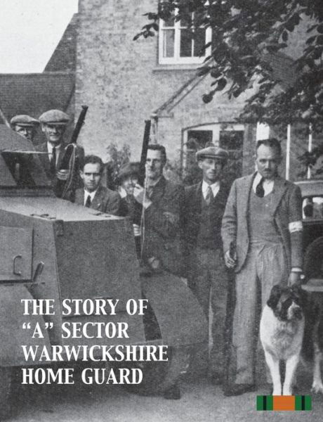 The Story of "A" Sector Warwickshire Home Guard - None - Livros - Naval & Military Press - 9781783311590 - 18 de dezembro de 2014