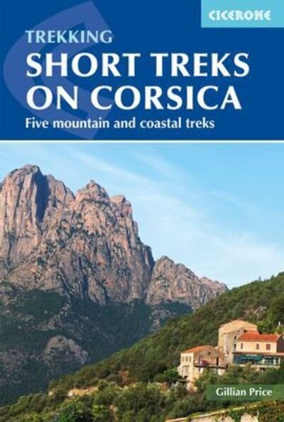 Short Treks on Corsica: Five mountain and coastal treks including the Mare a Mare and Mare e Monti - Gillian Price - Books - Cicerone Press - 9781786310590 - March 23, 2021