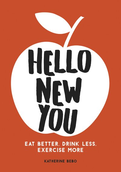 Cover for Katherine Bebo · Hello New You: Eat Better, Drink Less, Exercise More (Paperback Book) (2019)