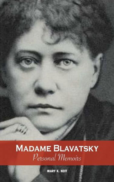 Madame Blavatsky, Personal Memoirs : Introduction by H. P. Blavatsky's Sister - Mary K Neff - Kirjat - Discovery Publisher - 9781788949590 - keskiviikko 8. elokuuta 2018