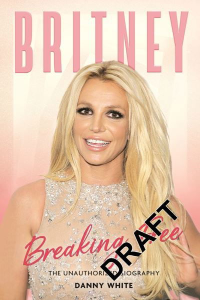 Britney: The Unauthorized Biography - Danny White - Kirjat - Michael O'Mara Books Ltd - 9781789294590 - torstai 15. syyskuuta 2022