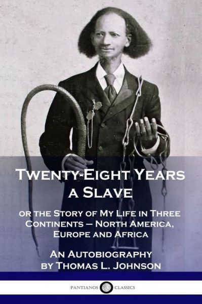 Twenty-Eight Years a Slave or the Story of My Life in Three Continents - North America, Europe and Africa - An Autobiography - Thomas L. Johnson - Böcker - Pantianos Classics - 9781789872590 - 1909