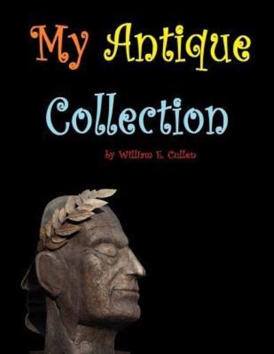 Cover for William E Cullen · My Antique Collection (Taschenbuch) (2019)