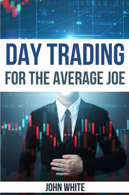 Cover for John White · Day Trading for the Average Joe - 2 Books in 1 (Paperback Book) (2021)