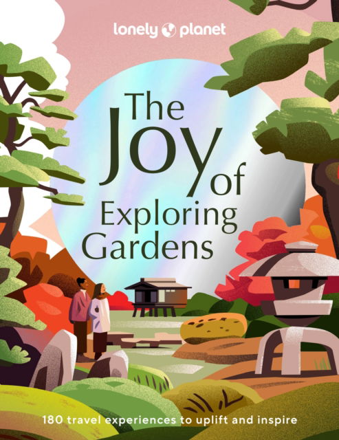Cover for Lonely Planet · Lonely Planet The Joy of Exploring Gardens - Lonely Planet (Inbunden Bok) (2023)