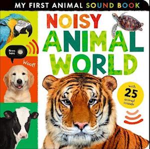Noisy Animal World - My First Animal Sound Book - Cox, Hettie (Junior Editor - Cat Bespoke) - Books - Little Tiger Press Group - 9781838918590 - August 7, 2025