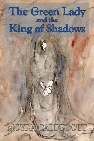 Cover for Moyra Caldecott · The Green Lady and the King of Shadows (Paperback Book) (2018)