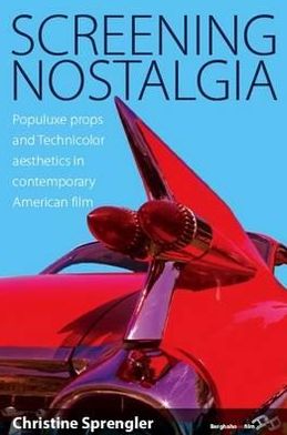 Cover for Christine Sprengler · Screening Nostalgia: Populuxe Props and Technicolor Aesthetics in Contemporary American Film (Hardcover Book) (2009)