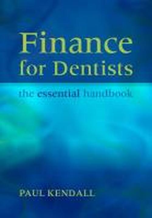 Cover for Paul Kendall · Finance for Dentists: The Essential Handbook (Paperback Book) [1 New edition] (2010)