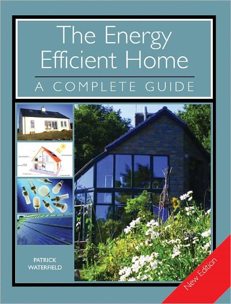 The Energy Efficient Home: A Complete Guide - New Edition - Patrick Waterfield - Bücher - The Crowood Press Ltd - 9781847972590 - 31. Mai 2011
